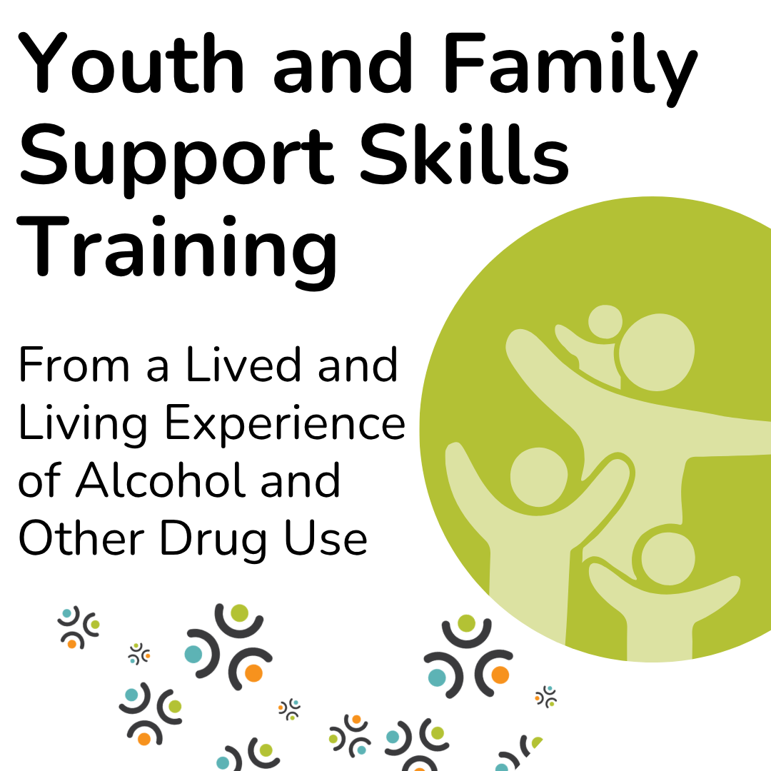 Youth and Family Support Skills Training – From a Lived and Living Experience perspective of Alcohol and Other Drug Use